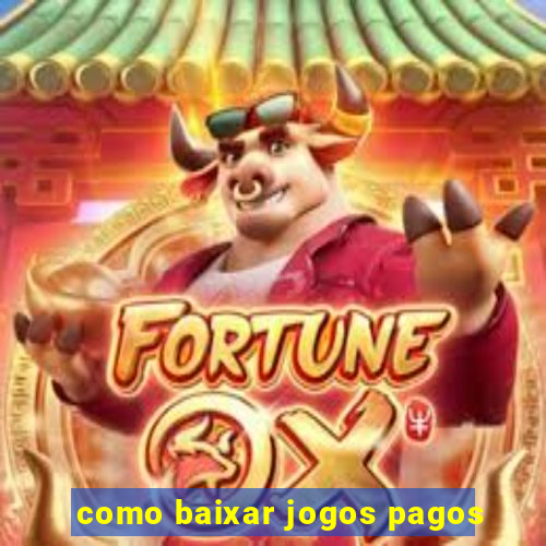 como baixar jogos pagos